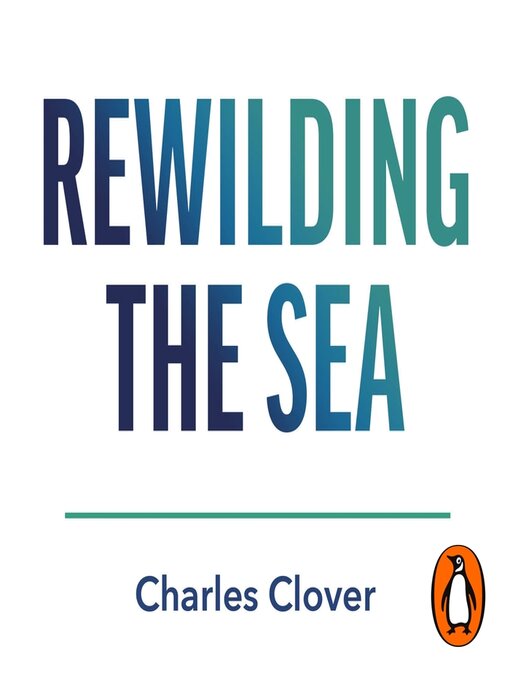 Title details for Rewilding the Sea by Charles Clover - Wait list